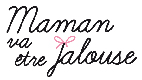 Maman va tre Jalouse