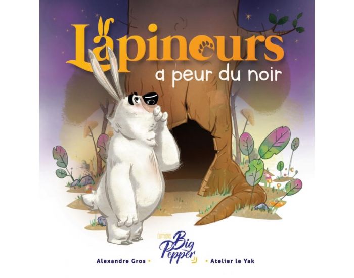 LES EDITIONS BIG PEPPER Lapinous a Peur du Noir - D�s 3 ans