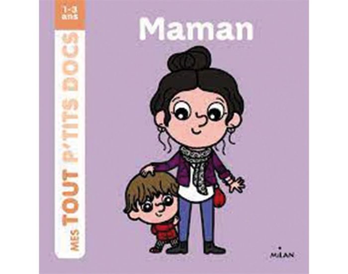 EDITIONS MILAN Maman - Mes Tout P'tits Docs - D�s 1 an