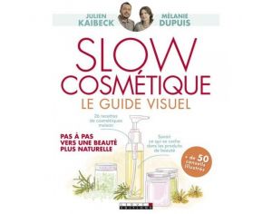 Slow Cosmétique : Le Guide Visuel - J. Kaibeck & M. Dupuis