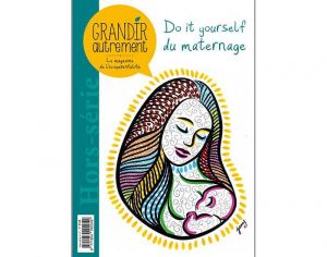 GRANDIR AUTREMENT Hors-Série Numéro 12 - DIY du Maternage